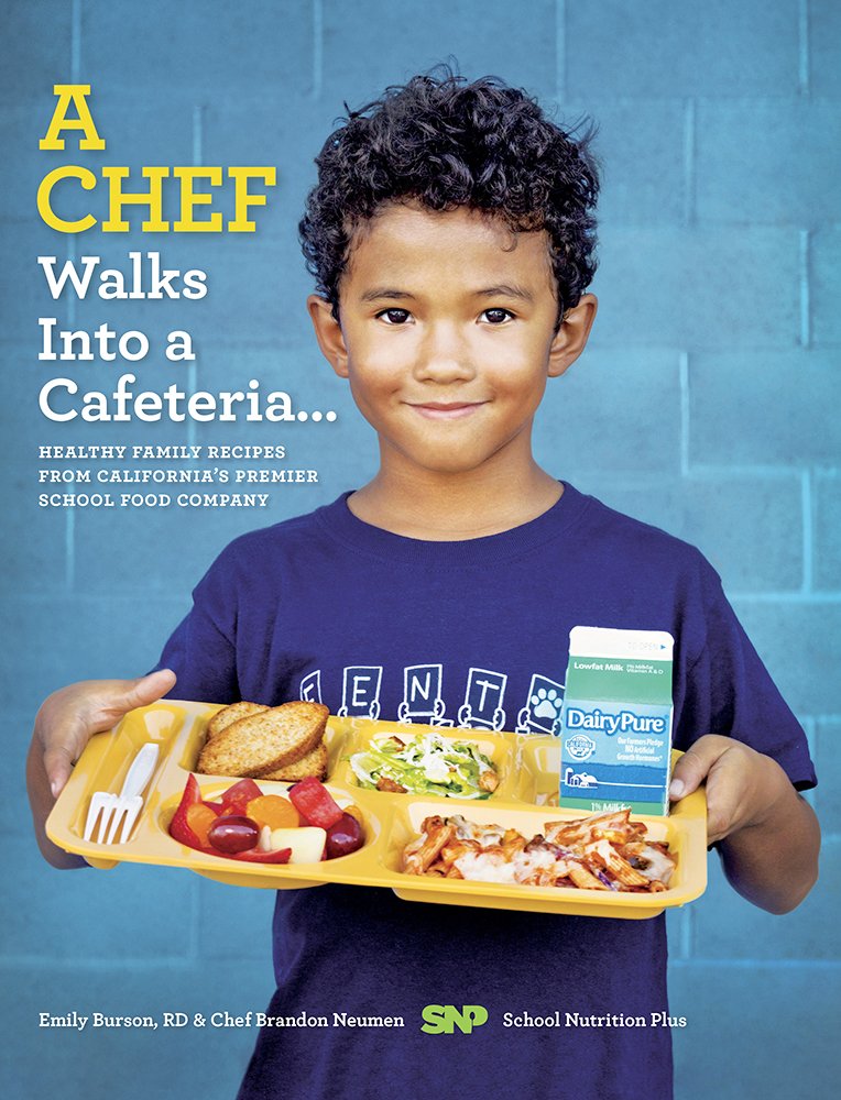 A Chef Walks into a Cafeteria: Healthy Family Recipes from California's Premier School Food Company