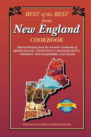 Best of the Best from New England Cookbook: Selected Recipes from the Favorite Cookbooks of Rhode Island, Connecticut, Massachusetts, Vermont, New Hampshire, and Maine