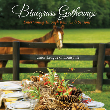 Bluegrass Gatherings: Entertaining through Kentucky's Seasons