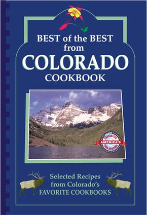 Best of the Best from Colorado Cookbook: Selected Recipes from Colorado's Favorite Cookbooks