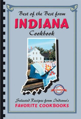 Best of the Best from Indiana Cookbook: Selected Recipes from Indiana's Favorite Cookbooks