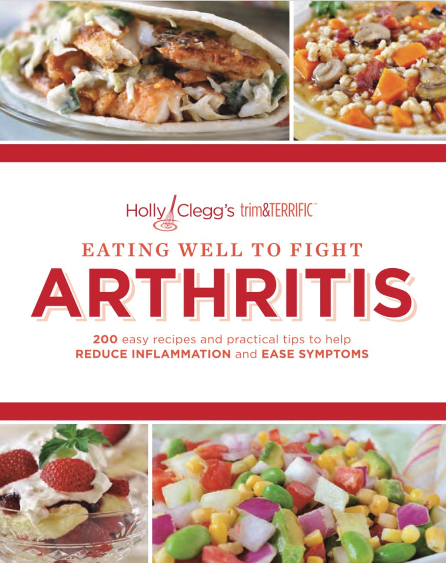 Eating Well to Fight Arthritis: 200 Easy Recipes and Practical Tips to Help Reduce Inflammation and Ease Symptoms
