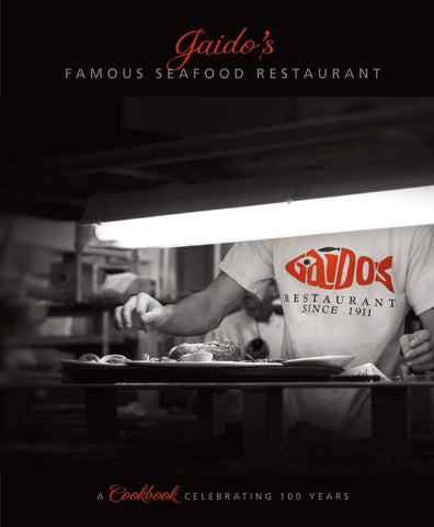 Gaido's Famous Seafood Restaurant: A Cookbook Celebrating 100 Years