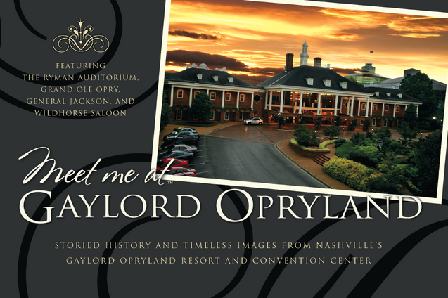 Meet Me At Gaylord Opryland: Storied History and Timeless Images from Nashville's Gaylord Opryland Resort and Convention Center