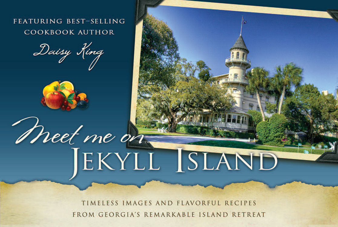 Meet Me on Jekyll Island: Timeless Images and Flavorful Recipes from Georgia's Remarkable Island Retreat