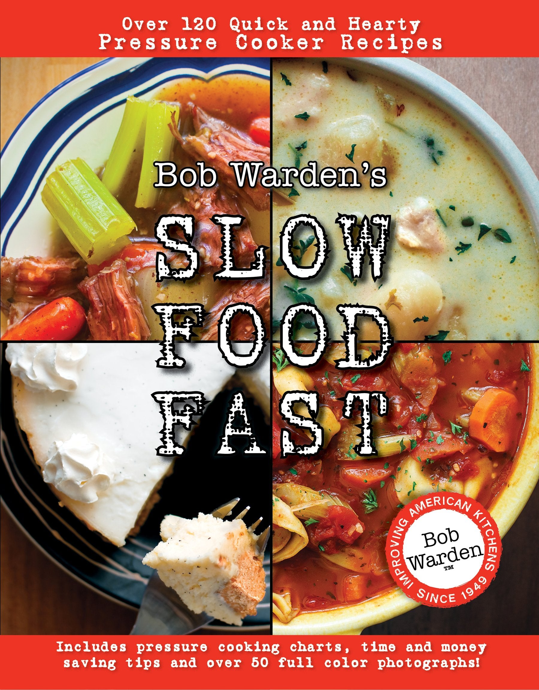 Bob Warden's Slow Food Fast: Over 120 Quick and Hearty Pressure Cooker Recipes