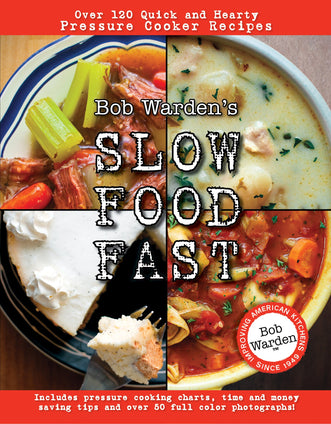 Bob Warden's Slow Food Fast: Over 120 Quick and Hearty Pressure Cooker Recipes