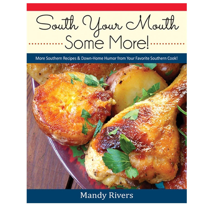 South Your Mouth Some More! More Southern Recipes & Down-Home Humor from Your Favorite Southern Cook!