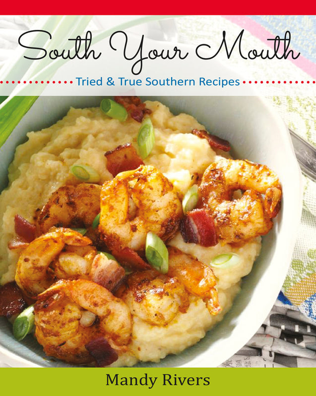 South Your Mouth: Tried & True Southern Recipes