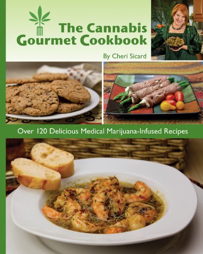 The Cannabis Gourmet Cookbook: Over 120 Delicious Medical Marijuana-Infused Recipes